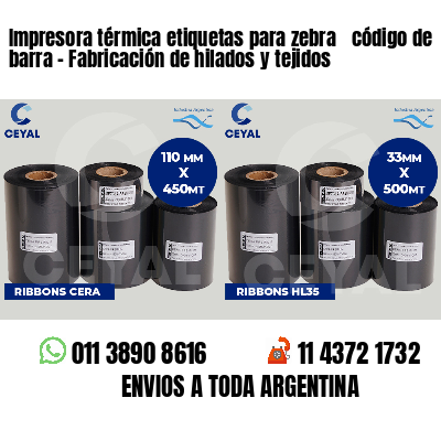 Impresora térmica etiquetas para zebra  código de barra - Fabricación de hilados y tejidos